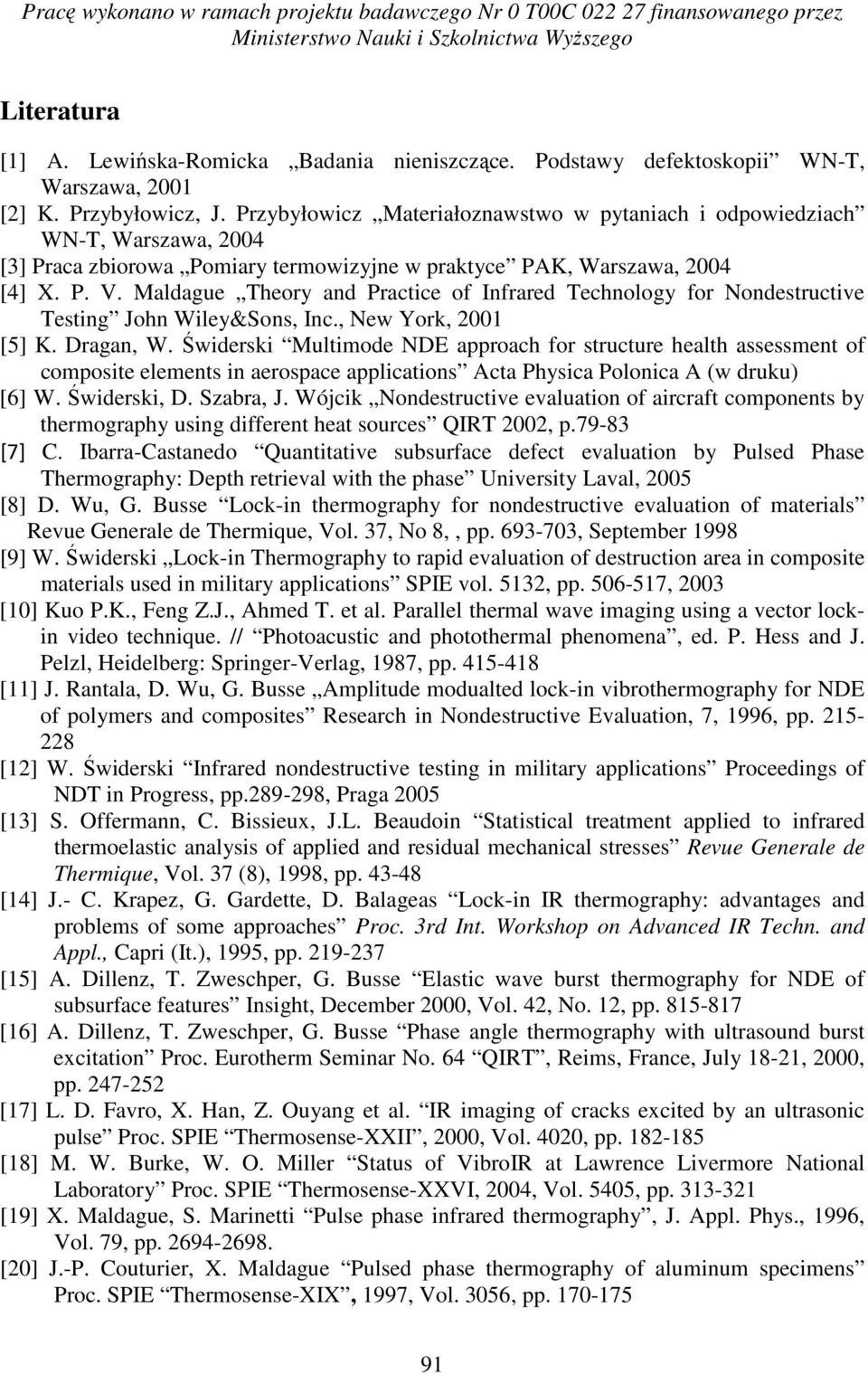 Przybyłowicz Materiałoznawstwo w pytaniach i odpowiedziach WN-T, Warszawa, 2004 [3] Praca zbiorowa Pomiary termowizyjne w praktyce PAK, Warszawa, 2004 [4] X. P. V.