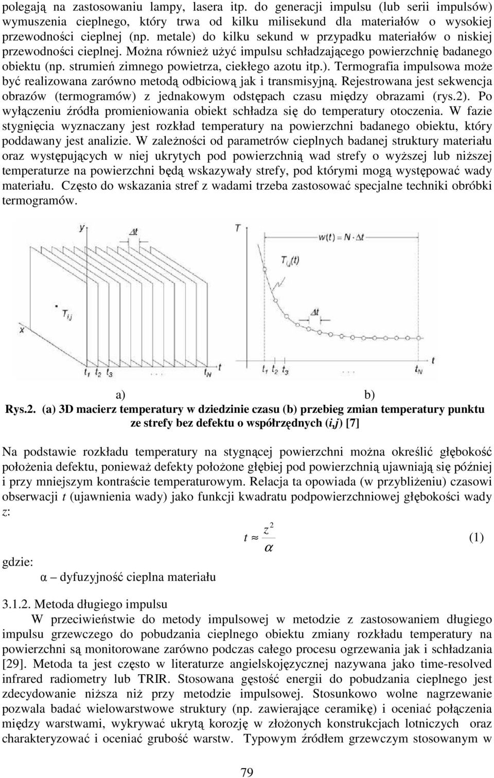 strumień zimnego powietrza, ciekłego azotu itp.). Termograia impulsowa może być realizowana zarówno metodą odbiciową jak i transmisyjną.