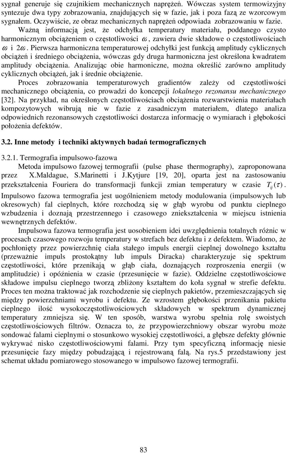 Ważną inormacją jest, że odchyłka temperatury materiału, poddanego czysto harmonicznym obciążeniem o częstotliwości ω, zawiera dwie składowe o częstotliwościach ω i 2 ω.