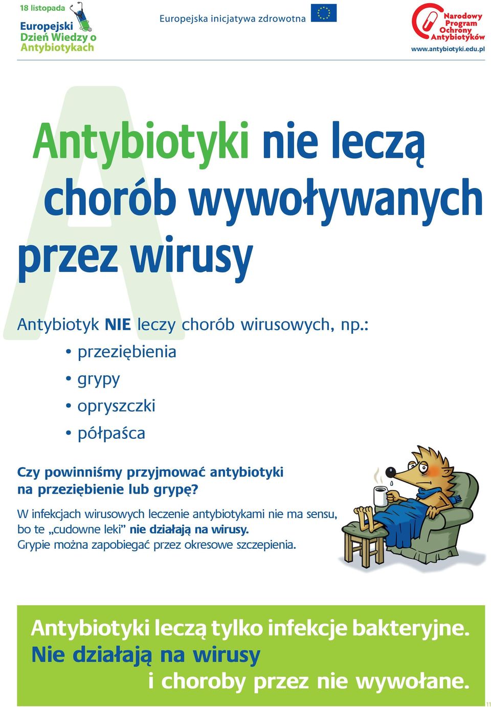 W infekcjach wirusowych leczenie antybiotykami nie ma sensu, bo te cudowne leki nie działają na wirusy.