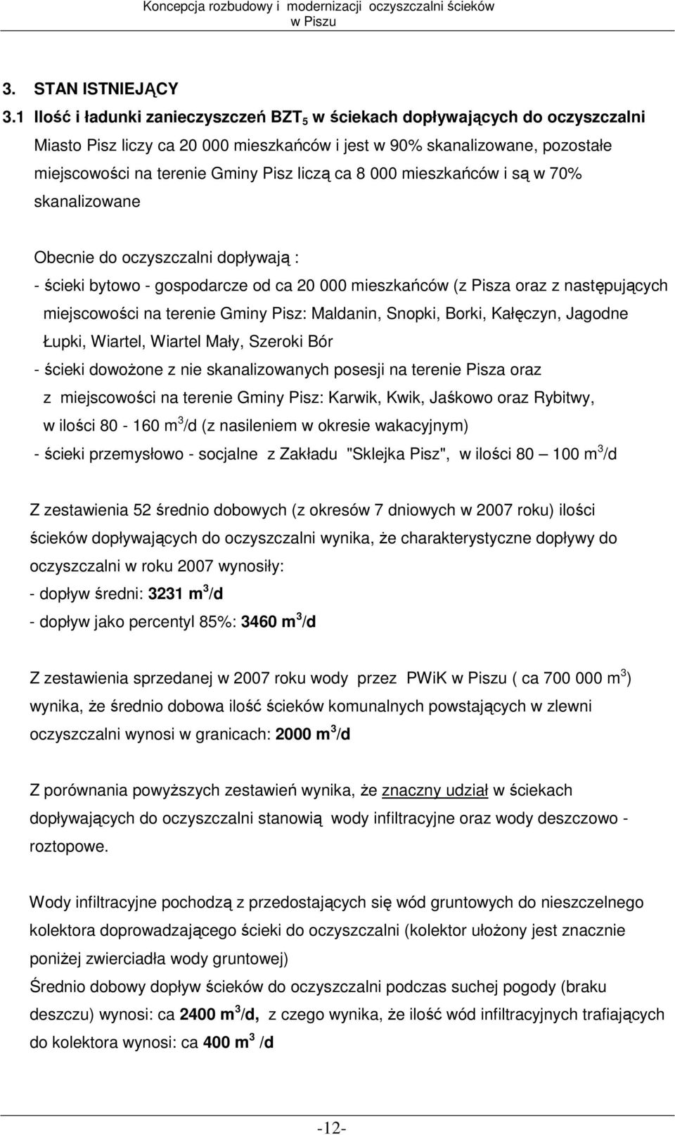 ca 8 000 mieszkańców i są w 70% skanalizowane Obecnie do oczyszczalni dopływają : - ścieki bytowo - gospodarcze od ca 20 000 mieszkańców (z Pisza oraz z następujących miejscowości na terenie Gminy