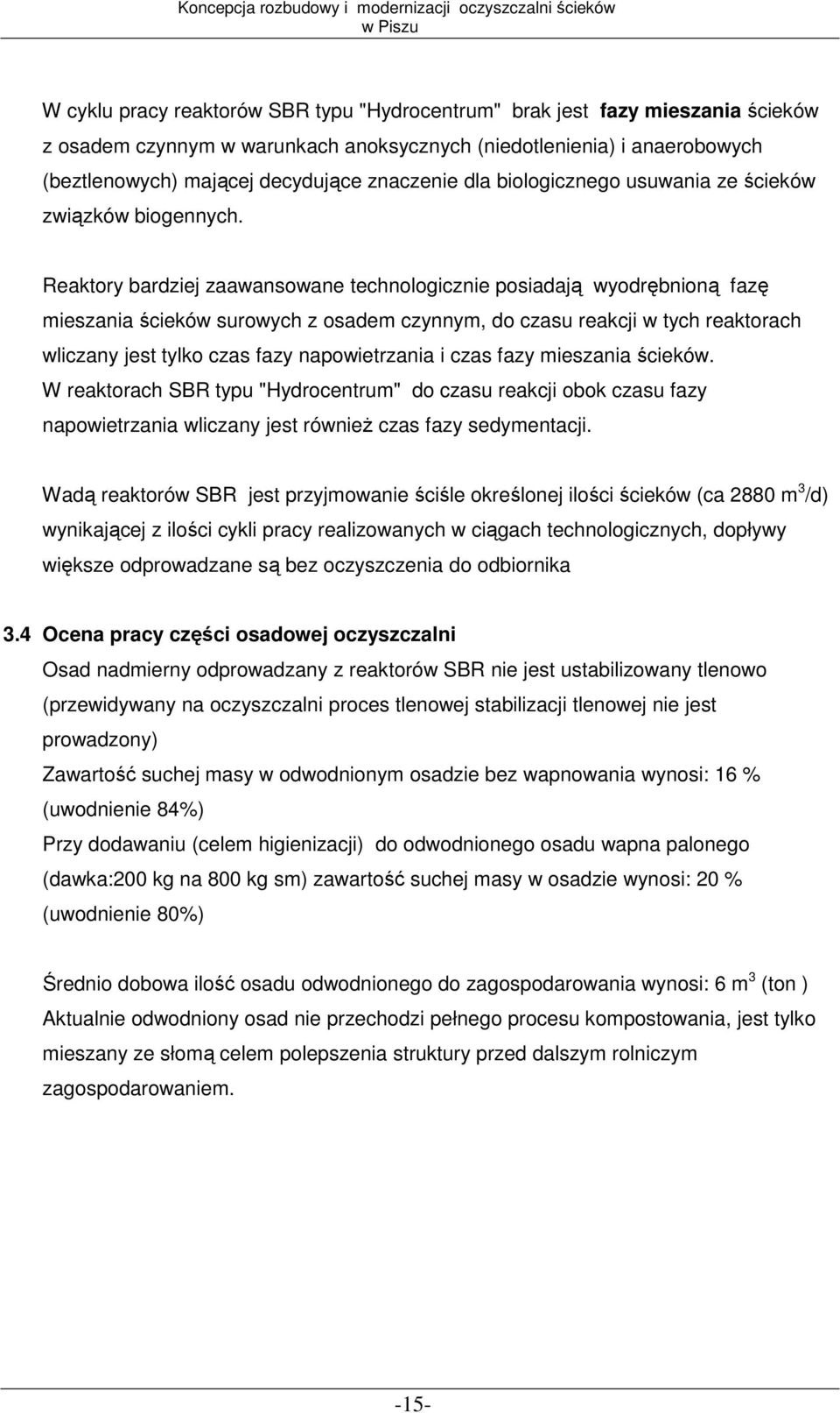 Reaktory bardziej zaawansowane technologicznie posiadają wyodrębnioną fazę mieszania ścieków surowych z osadem czynnym, do czasu reakcji w tych reaktorach wliczany jest tylko czas fazy napowietrzania