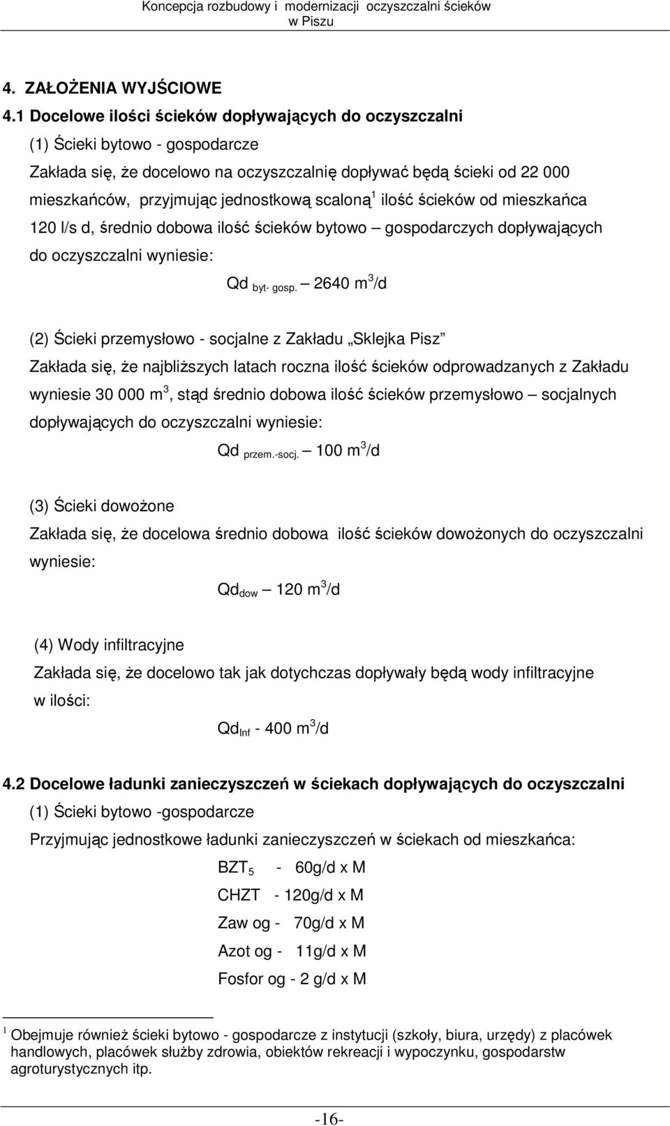 scaloną 1 ilość ścieków od mieszkańca 120 l/s d, średnio dobowa ilość ścieków bytowo gospodarczych dopływających do oczyszczalni wyniesie: Qd byt- gosp.