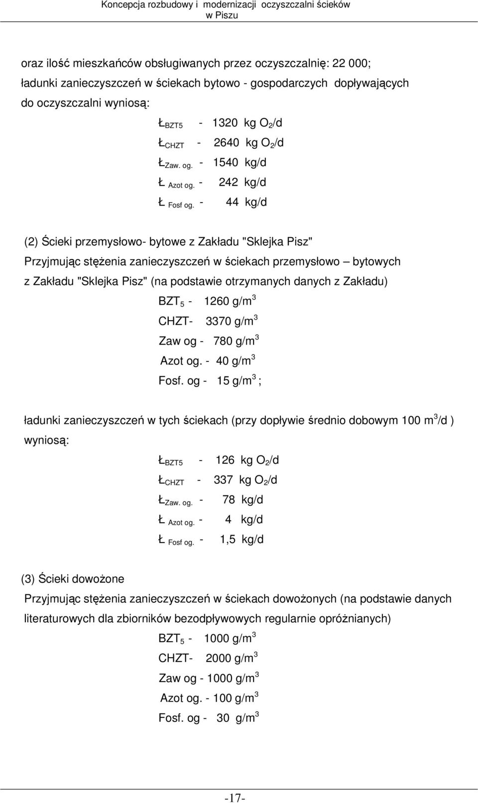 - 44 kg/d (2) Ścieki przemysłowo- bytowe z Zakładu "Sklejka Pisz" Przyjmując stęŝenia zanieczyszczeń w ściekach przemysłowo bytowych z Zakładu "Sklejka Pisz" (na podstawie otrzymanych danych z