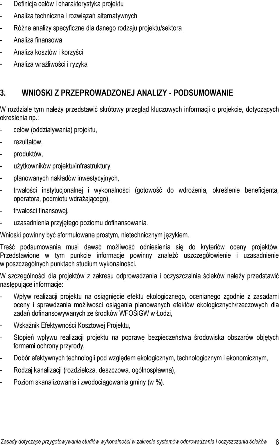 WNIOSKI Z PRZEPROWADZONEJ ANALIZY - PODSUMOWANIE W rozdziale tym naleŝy przedstawić skrótowy przegląd kluczowych informacji o projekcie, dotyczących określenia np.