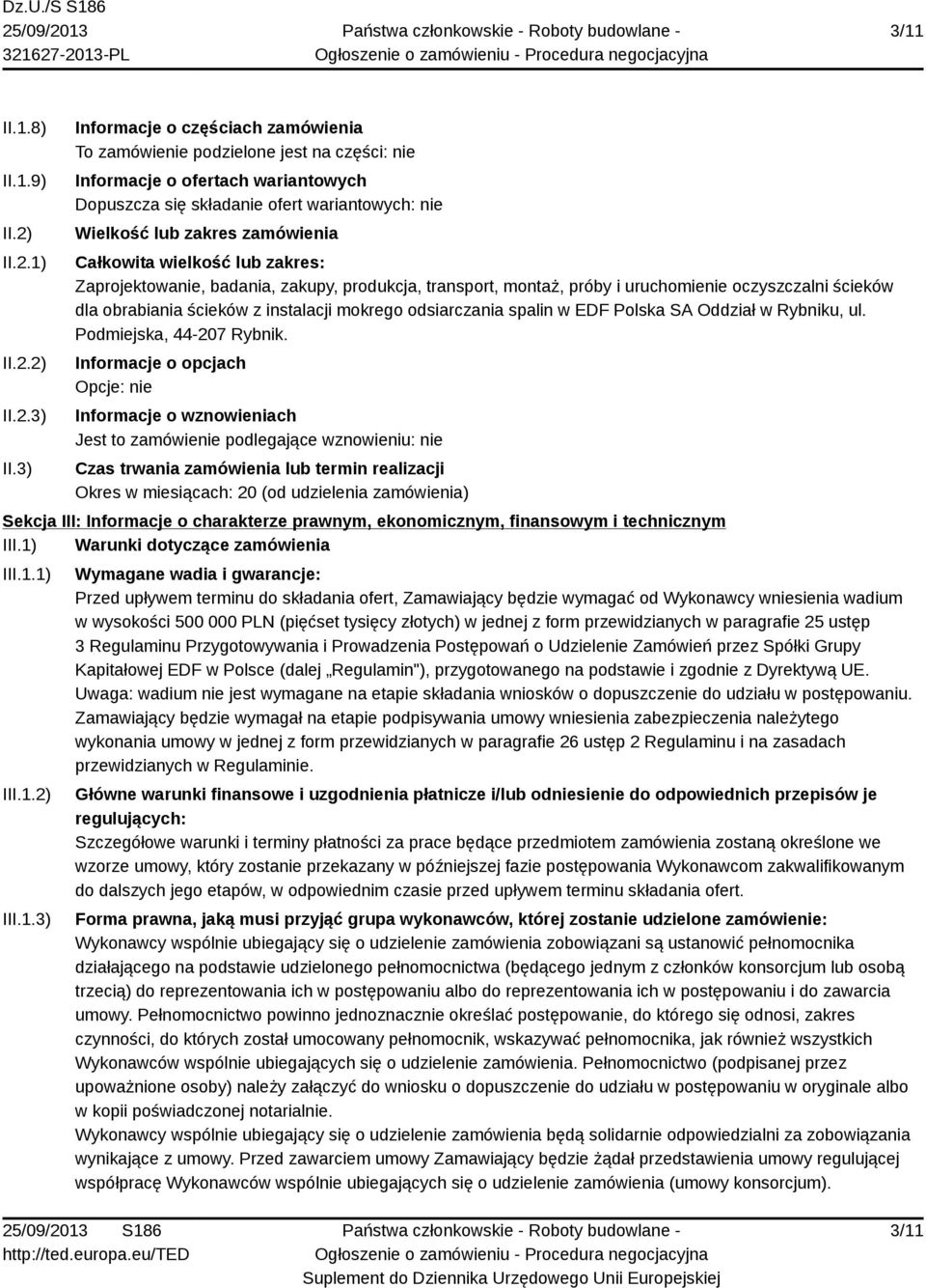 Całkowita wielkość lub zakres: Zaprojektowanie, badania, zakupy, produkcja, transport, montaż, próby i uruchomienie oczyszczalni ścieków dla obrabiania ścieków z instalacji mokrego odsiarczania