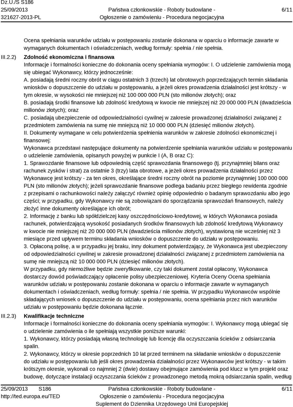 posiadają średni roczny obrót w ciągu ostatnich 3 (trzech) lat obrotowych poprzedzających termin składania wniosków o dopuszczenie do udziału w postępowaniu, a jeżeli okres prowadzenia działalności