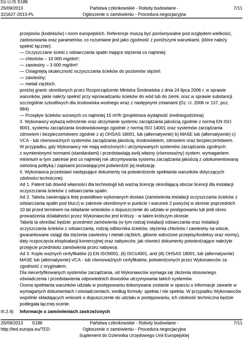 odsiarczania spalin mające stężenia co najmniej: chlorków 10 000 mg/dm³; zawiesiny 3 000 mg/dm³. Osiagniętą skuteczność oczyszczania ścieków do poziomów stężeń: zawiesiny; metali ciężkich.