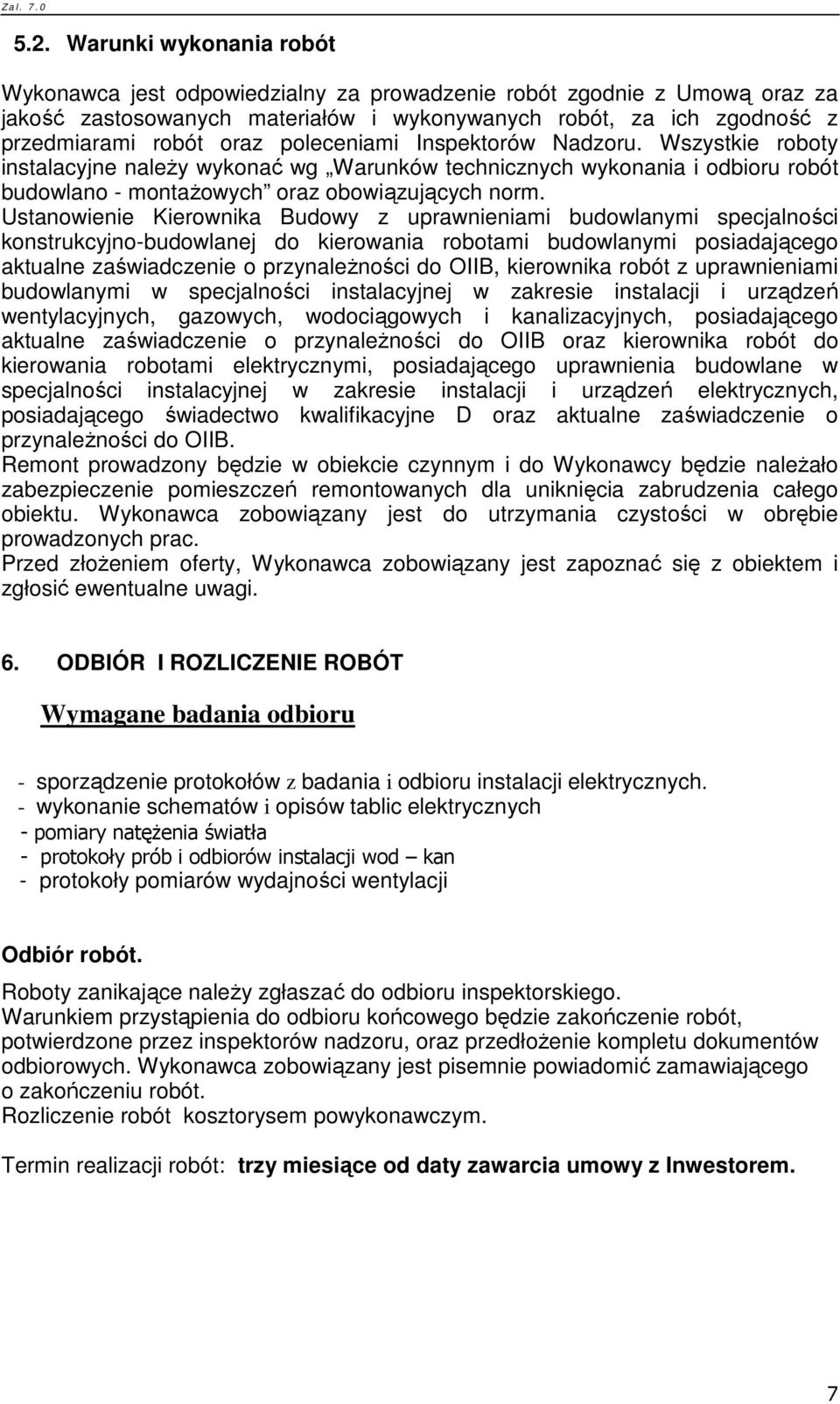 Ustanowienie Kierownika Budowy z uprawnieniami budowlanymi specjalności konstrukcyjno-budowlanej do kierowania robotami budowlanymi posiadającego aktualne zaświadczenie o przynaleŝności do OIIB,