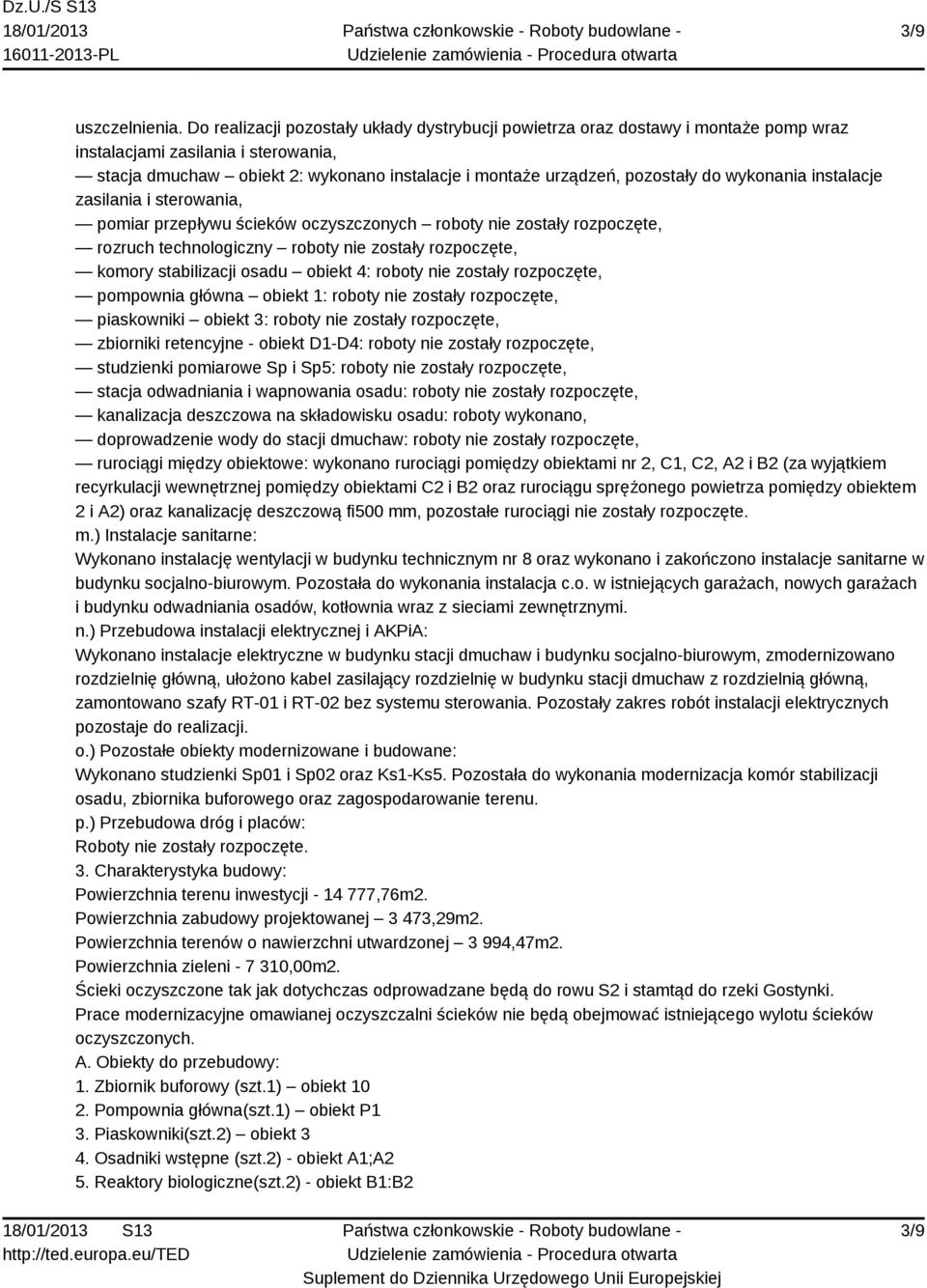 do wykonania instalacje zasilania i sterowania, pomiar przepływu ścieków oczyszczonych roboty nie zostały rozpoczęte, rozruch technologiczny roboty nie zostały rozpoczęte, komory stabilizacji osadu