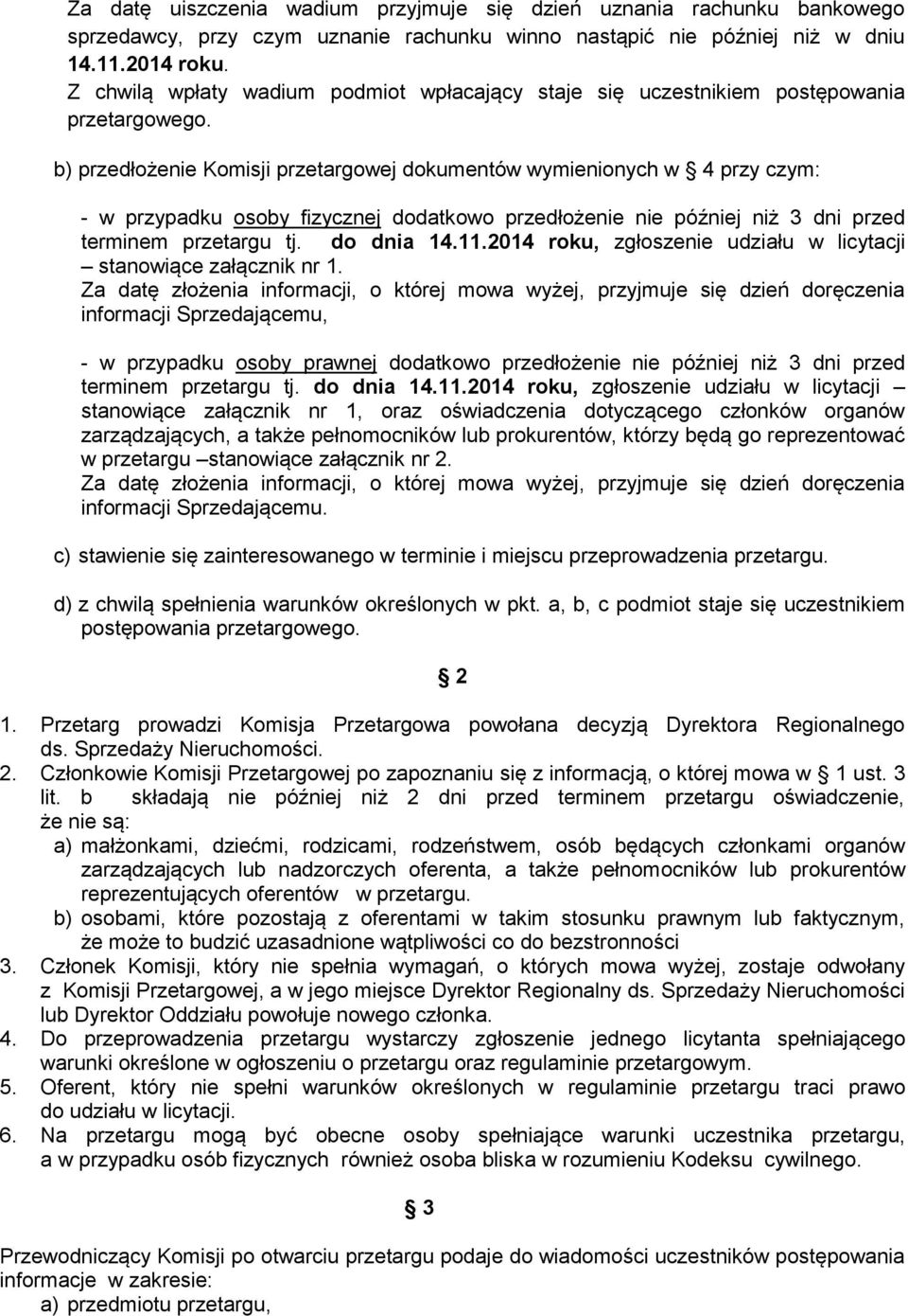 b) przedłożenie Komisji przetargowej dokumentów wymienionych w 4 przy czym: - w przypadku osoby fizycznej dodatkowo przedłożenie nie później niż 3 dni przed terminem przetargu tj. do dnia 14.11.