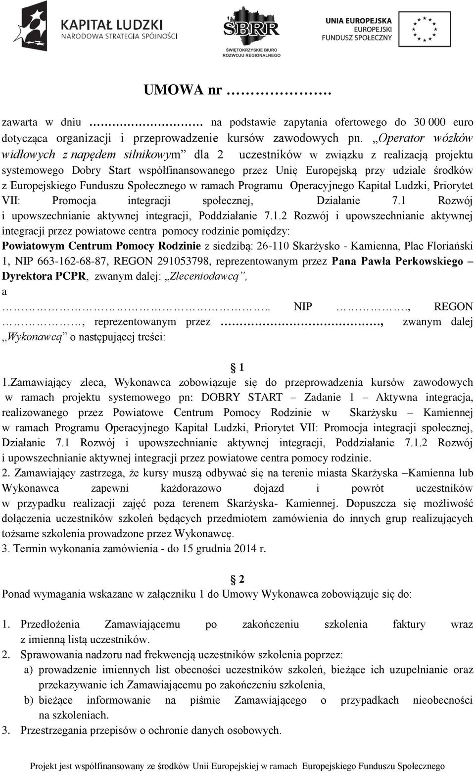 Funduszu Społecznego w ramach Programu Operacyjnego Kapitał Ludzki, Priorytet VII: Promocja integracji społecznej, Działanie 7.1 