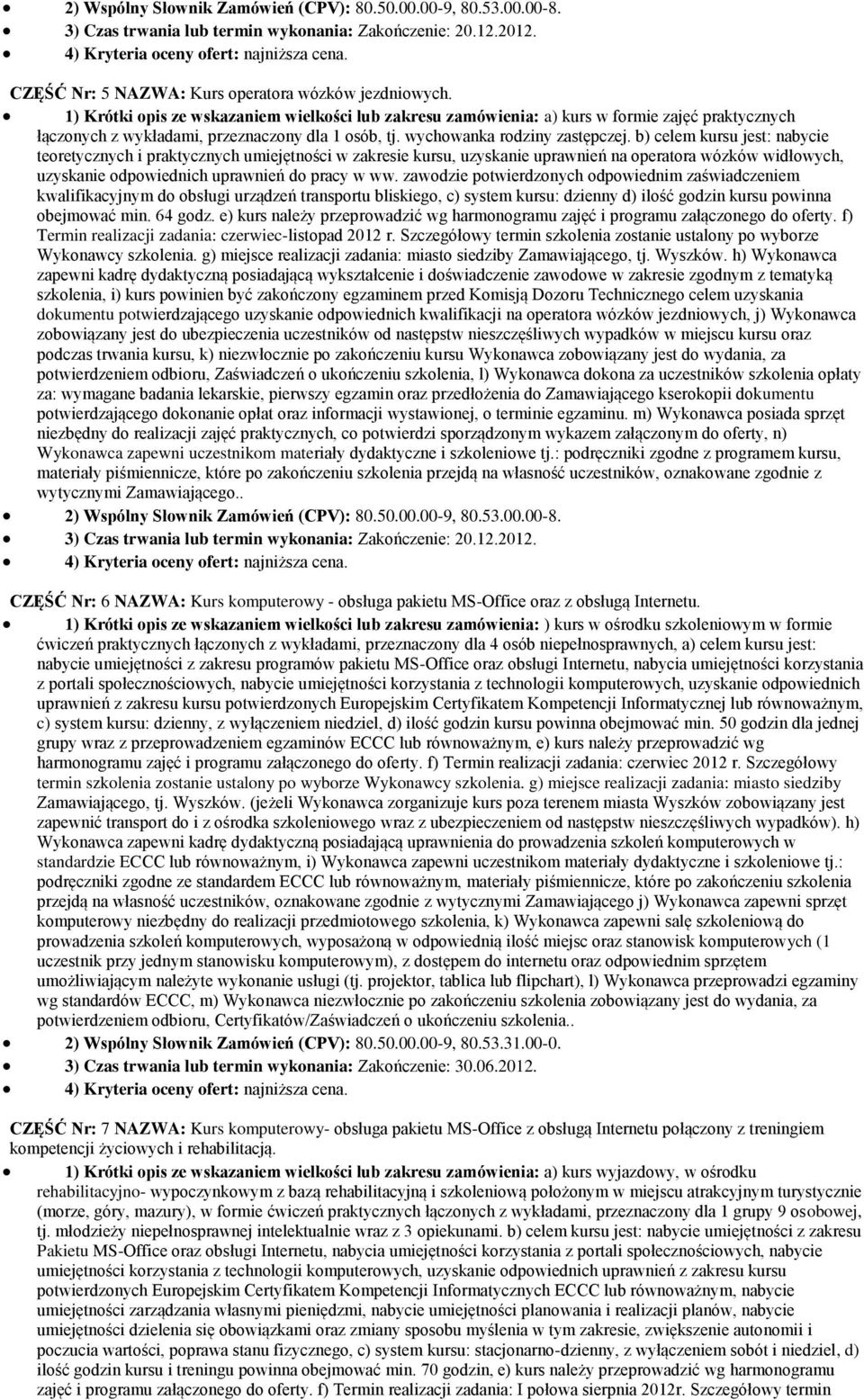 b) celem kursu jest: nabycie teretycznych i praktycznych umiejętnści w zakresie kursu, uzyskanie uprawnień na peratra wózków widłwych, uzyskanie dpwiednich uprawnień d pracy w ww.