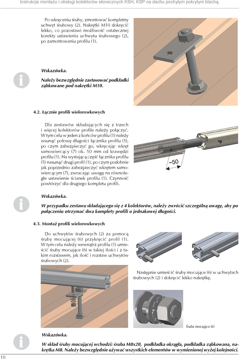 W tym celu w jeden z końców proflu (1) należy wsunąć połowę długośc łącznka proflu (5), po czym zabezpeczyć go, wkręcając wkręt samowercący (7) ok. 50 mm od krawędz proflu (1).