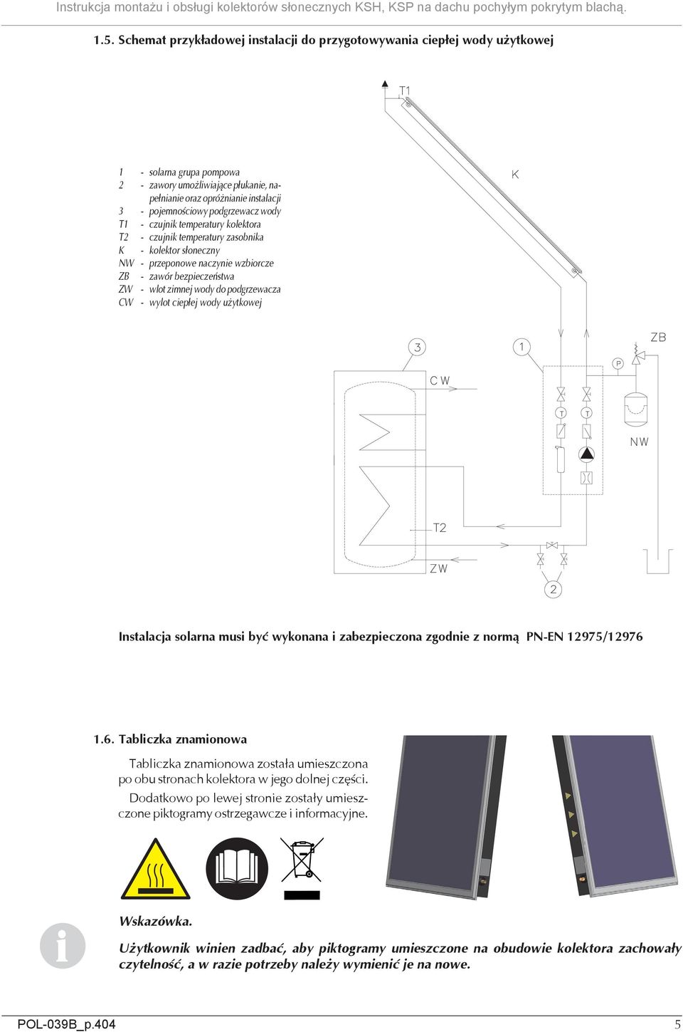 wylot cepłej wody użytkowej Instalacja solarna mus być wykonana zabezpeczona zgodne z normą PN-EN 12975/12976 