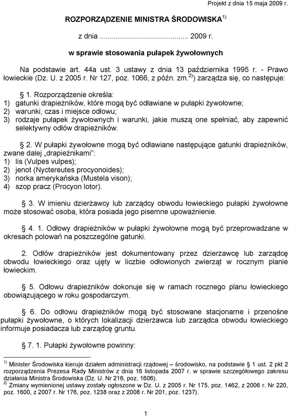 Rozporządzenie określa: 1) gatunki drapieżników, które mogą być odławiane w pułapki żywołowne; 2) warunki, czas i miejsce odłowu; 3) rodzaje pułapek żywołownych i warunki, jakie muszą one spełniać,