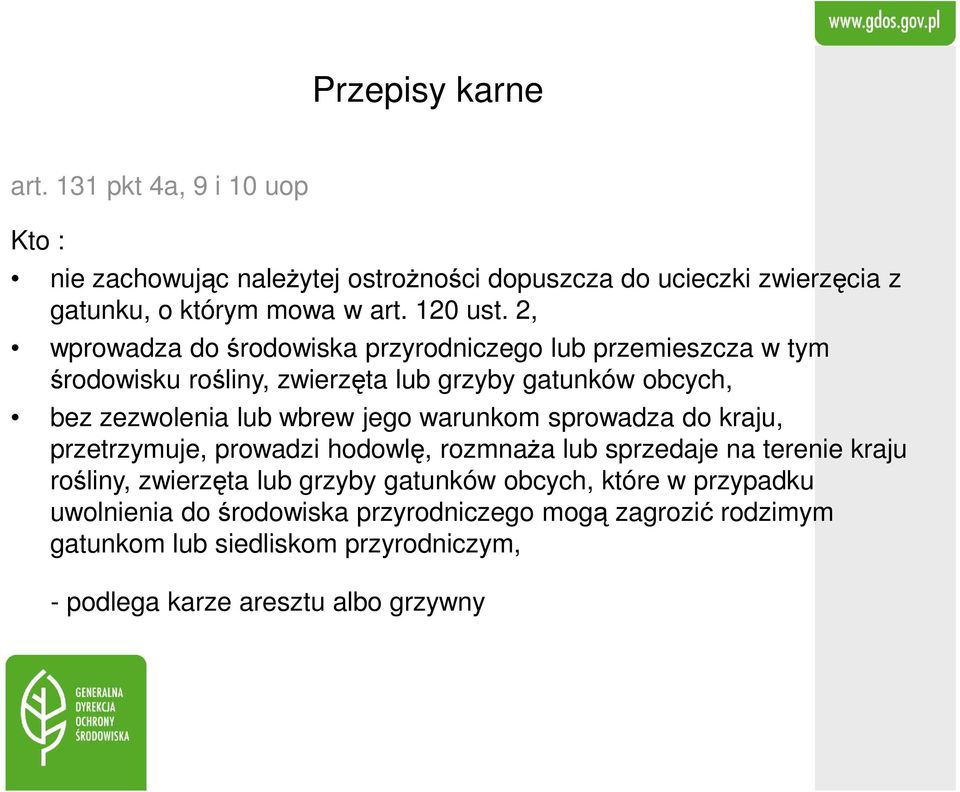 2, wprowadza do środowiska przyrodniczego lub przemieszcza w tym środowisku rośliny, zwierzęta lub grzyby gatunków obcych, bez zezwolenia lub wbrew jego