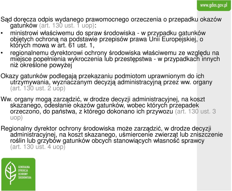 1, regionalnemu dyrektorowi ochrony środowiska właściwemu ze względu na miejsce popełnienia wykroczenia lub przestępstwa - w przypadkach innych niż określone powyżej Okazy gatunków podlegają