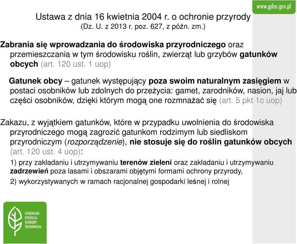 1 uop) Gatunek obcy gatunek występujący poza swoim naturalnym zasięgiem w postaci osobników lub zdolnych do przeżycia: gamet, zarodników, nasion, jaj lub części osobników, dzięki którym mogą one