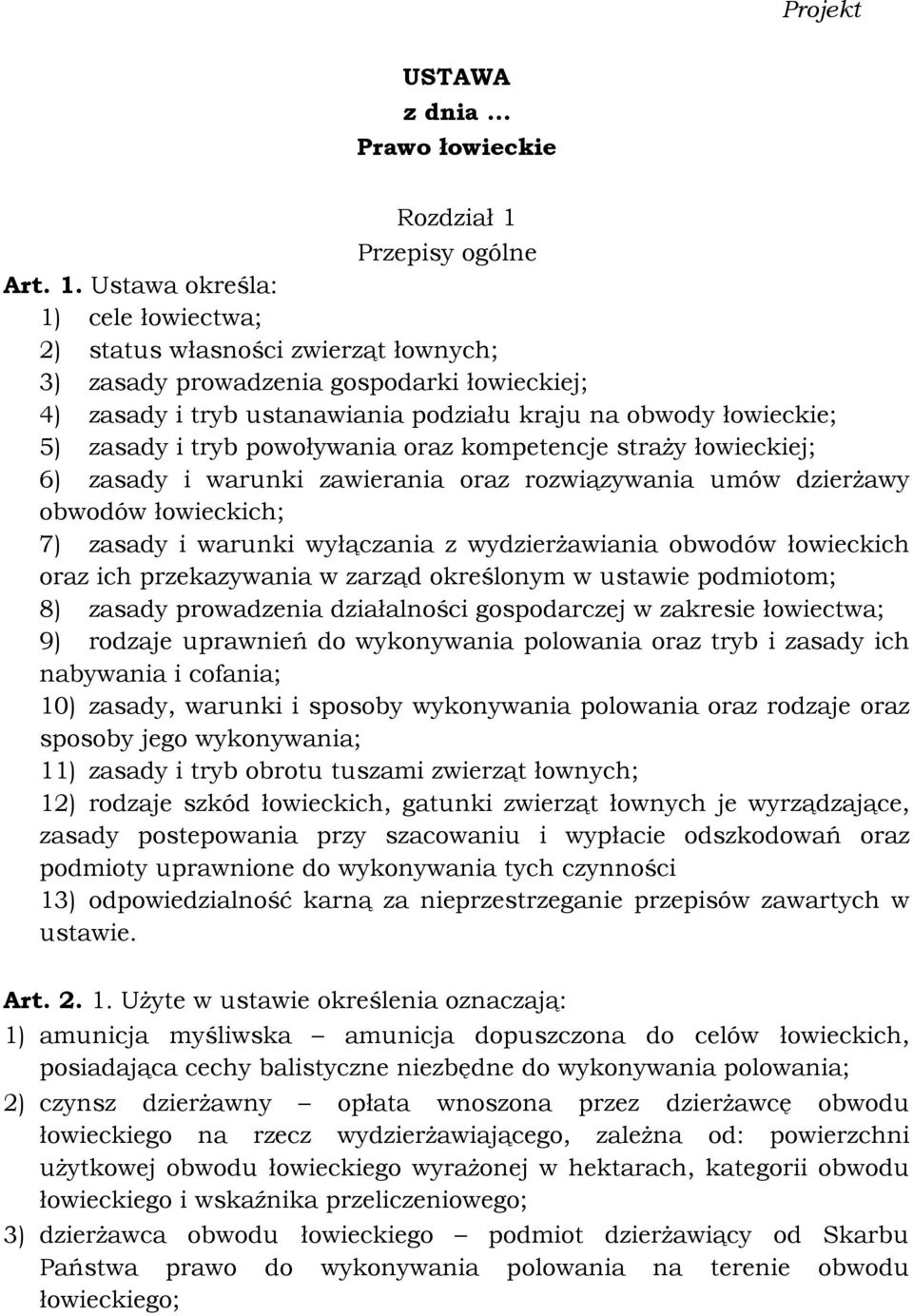 Ustawa określa: 1) cele łowiectwa; 2) status własności zwierząt łownych; 3) zasady prowadzenia gospodarki łowieckiej; 4) zasady i tryb ustanawiania podziału kraju na obwody łowieckie; 5) zasady i