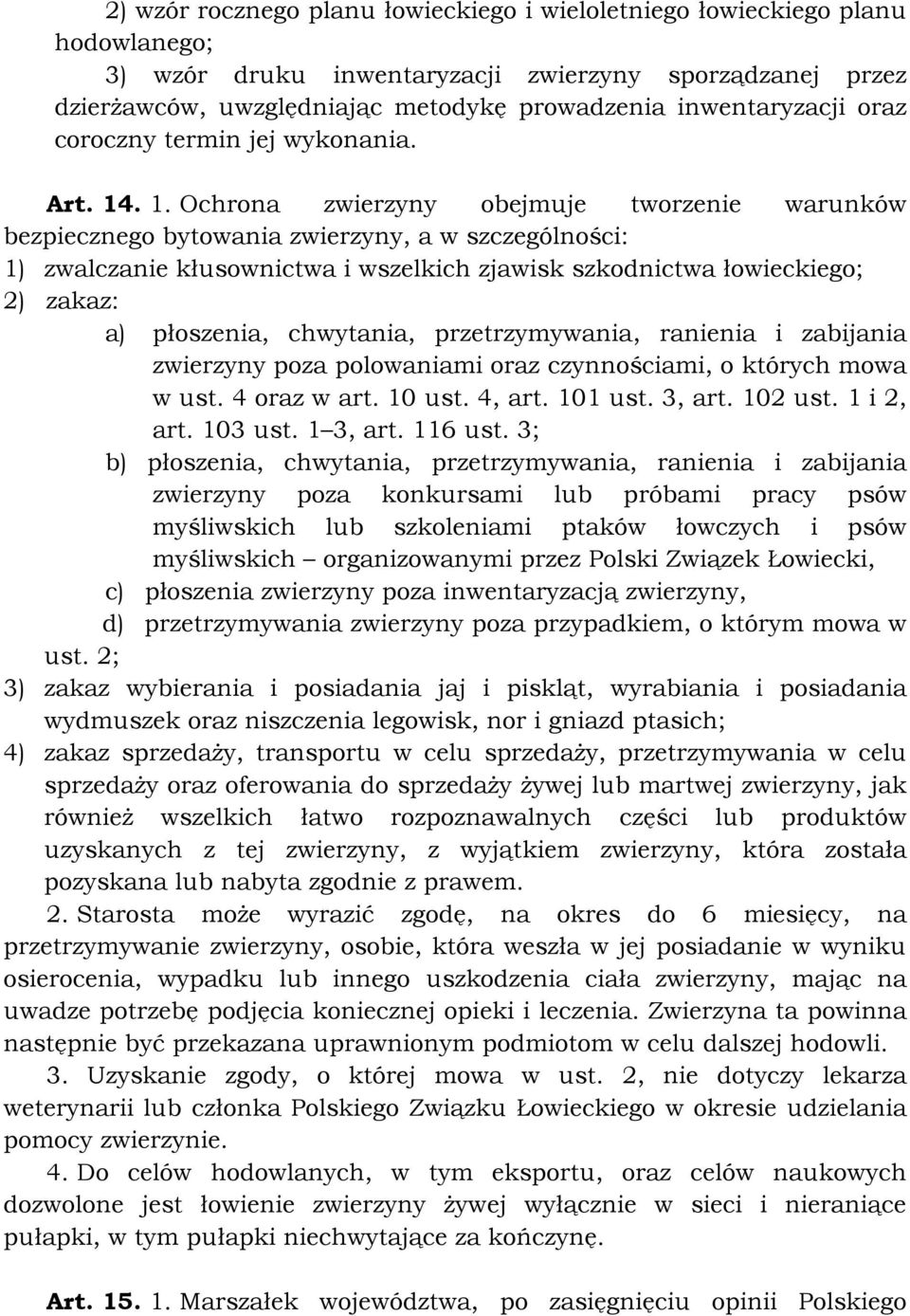 . 1. Ochrona zwierzyny obejmuje tworzenie warunków bezpiecznego bytowania zwierzyny, a w szczególności: 1) zwalczanie kłusownictwa i wszelkich zjawisk szkodnictwa łowieckiego; 2) zakaz: a) płoszenia,