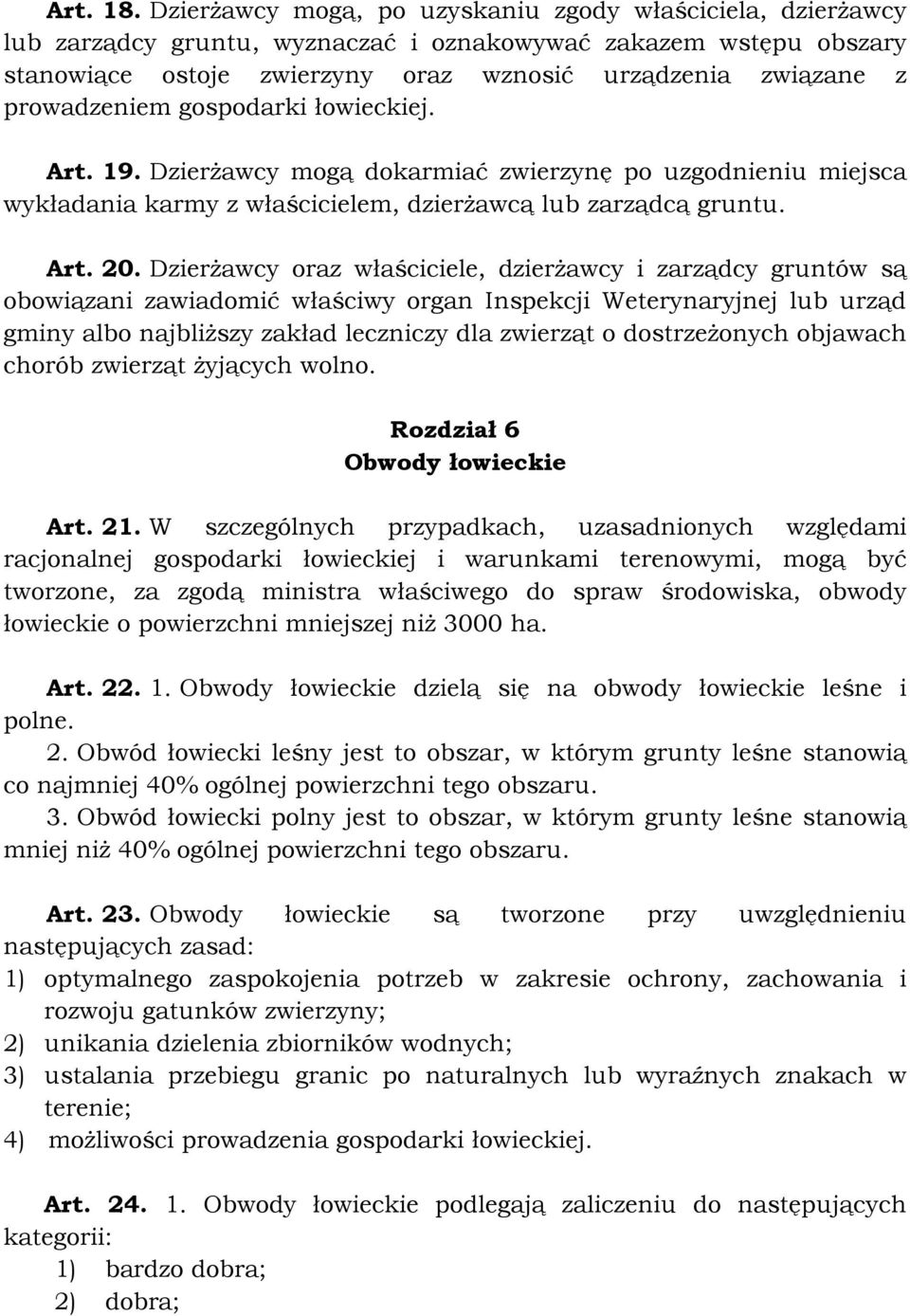 prowadzeniem gospodarki łowieckiej. Art. 19. Dzierżawcy mogą dokarmiać zwierzynę po uzgodnieniu miejsca wykładania karmy z właścicielem, dzierżawcą lub zarządcą gruntu. Art. 20.