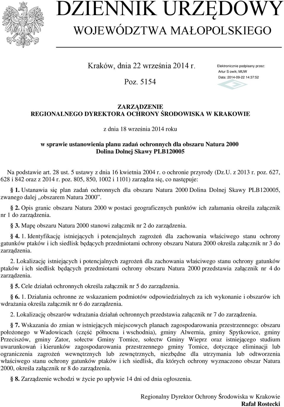 Na podstawie art. 28 ust. 5 ustawy z dnia 16 kwietnia 2004 r. o ochronie przyrody (Dz.U. z 2013 r. poz. 627, 628 i 842 oraz z 2014 r. poz. 805, 850, 1002 i 1101) zarządza się, co następuje: 1.