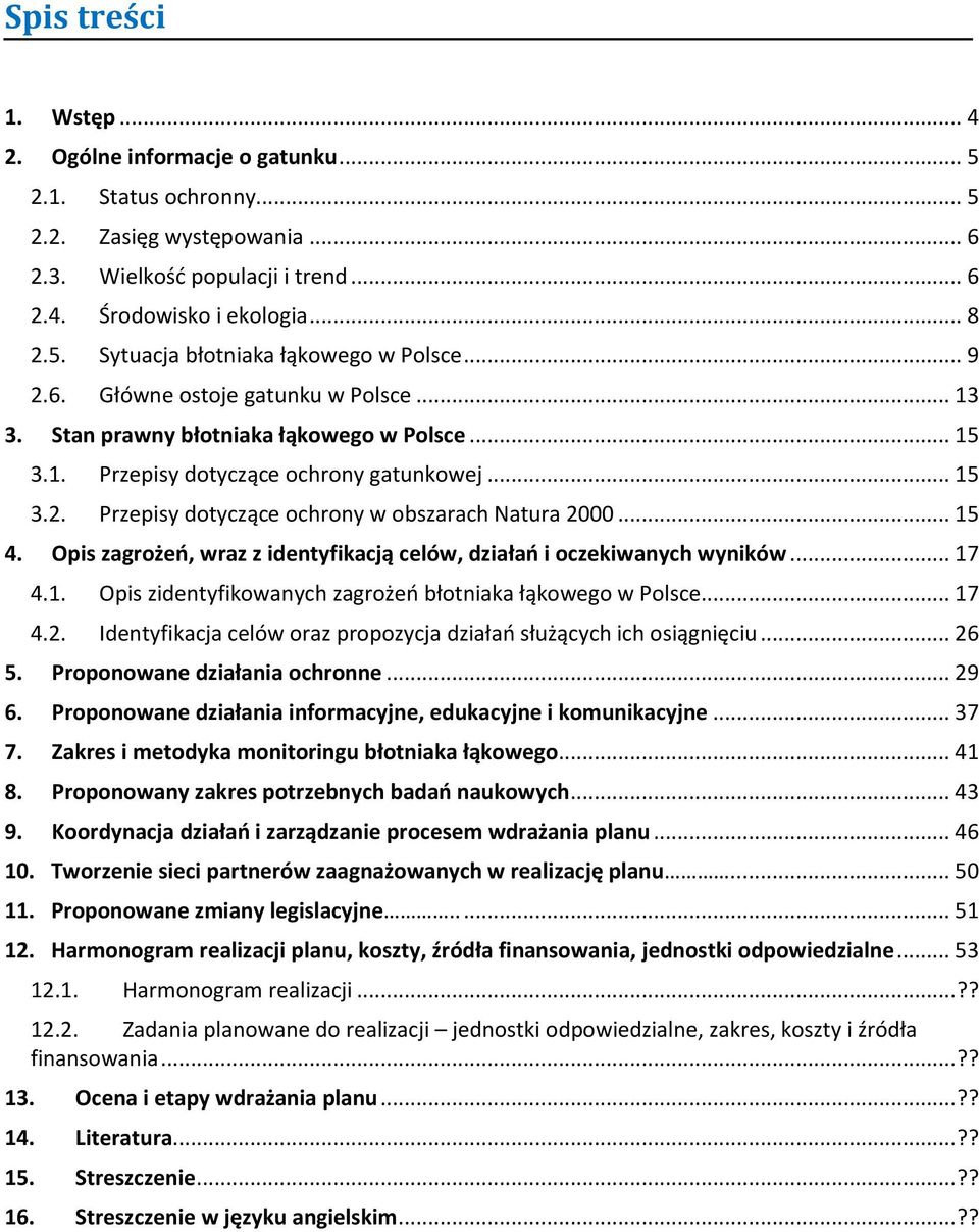 .. 15 4. Opis zagrożeń, wraz z identyfikacją celów, działań i oczekiwanych wyników... 17 4.1. Opis zidentyfikowanych zagrożeń błotniaka łąkowego w Polsce... 17 4.2.