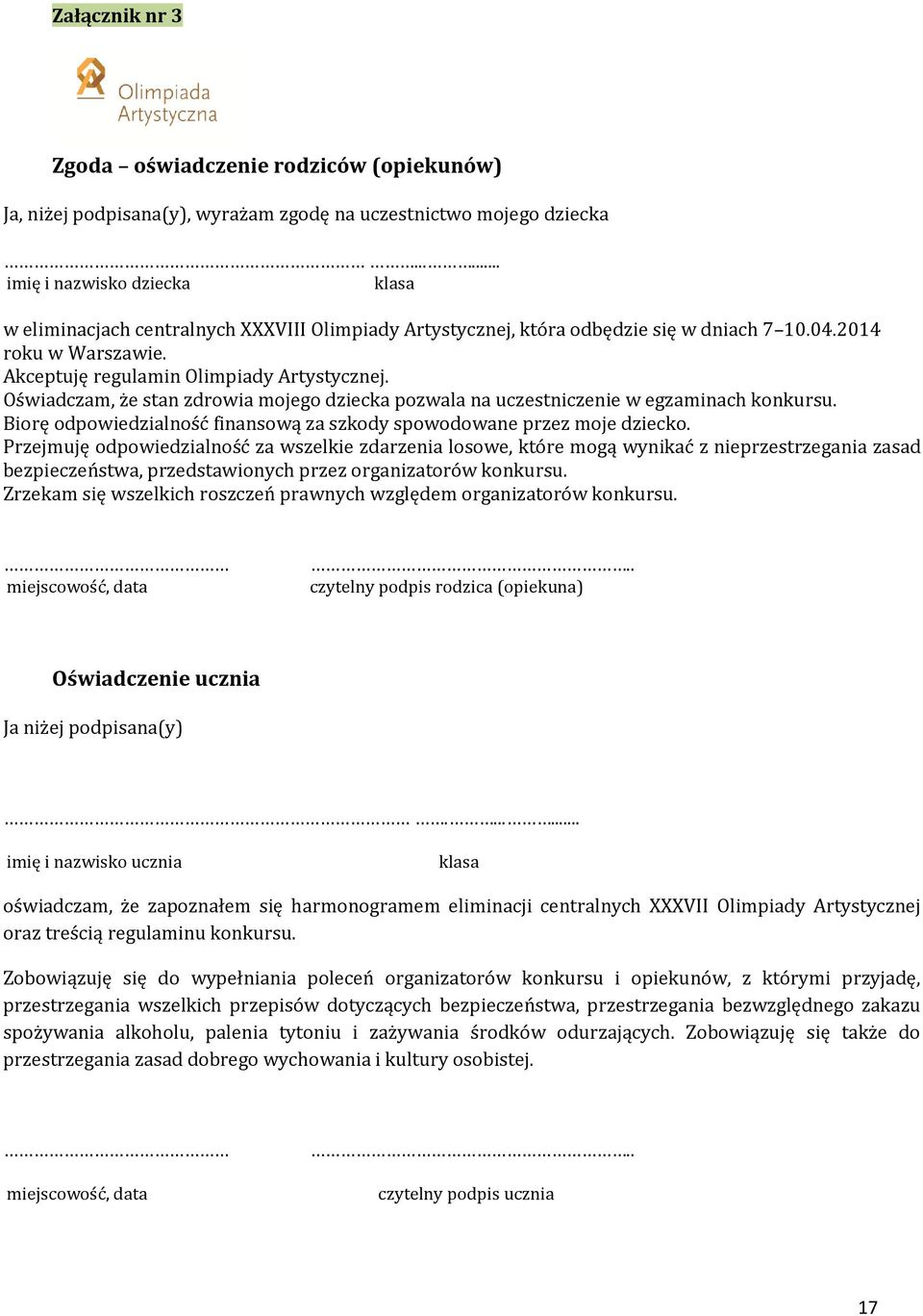 Oświadczam, że stan zdrowia mojego dziecka pozwala na uczestniczenie w egzaminach konkursu. Biorę odpowiedzialność finansową za szkody spowodowane przez moje dziecko.