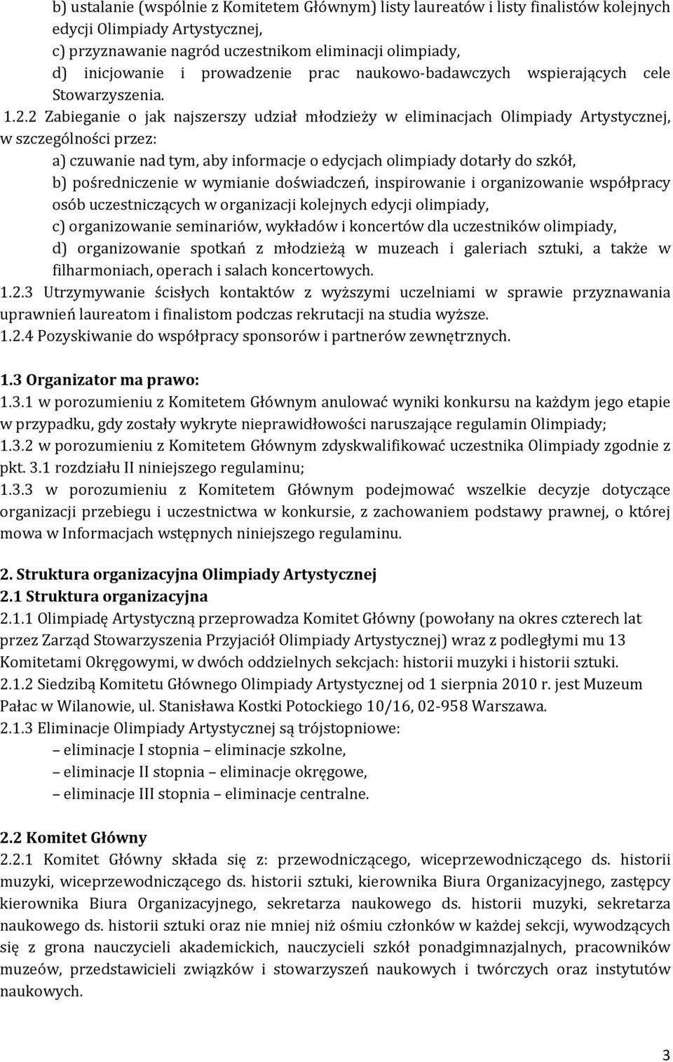 2 Zabieganie o jak najszerszy udział młodzieży w eliminacjach Olimpiady Artystycznej, w szczególności przez: a) czuwanie nad tym, aby informacje o edycjach olimpiady dotarły do szkół, b)