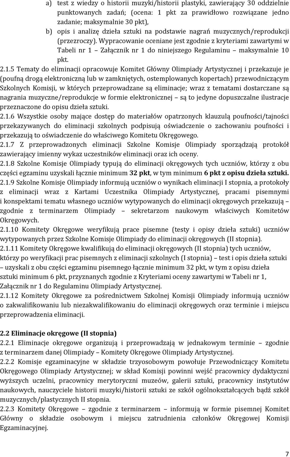 1.5 Tematy do eliminacji opracowuje Komitet Główny Olimpiady Artystycznej i przekazuje je (poufną drogą elektroniczną lub w zamkniętych, ostemplowanych kopertach) przewodniczącym Szkolnych Komisji, w