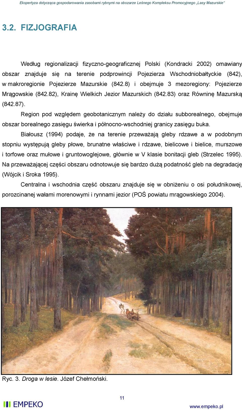 Region pod względem geobotanicznym należy do działu subborealnego, obejmuje obszar borealnego zasięgu świerka i północno-wschodniej granicy zasięgu buka.