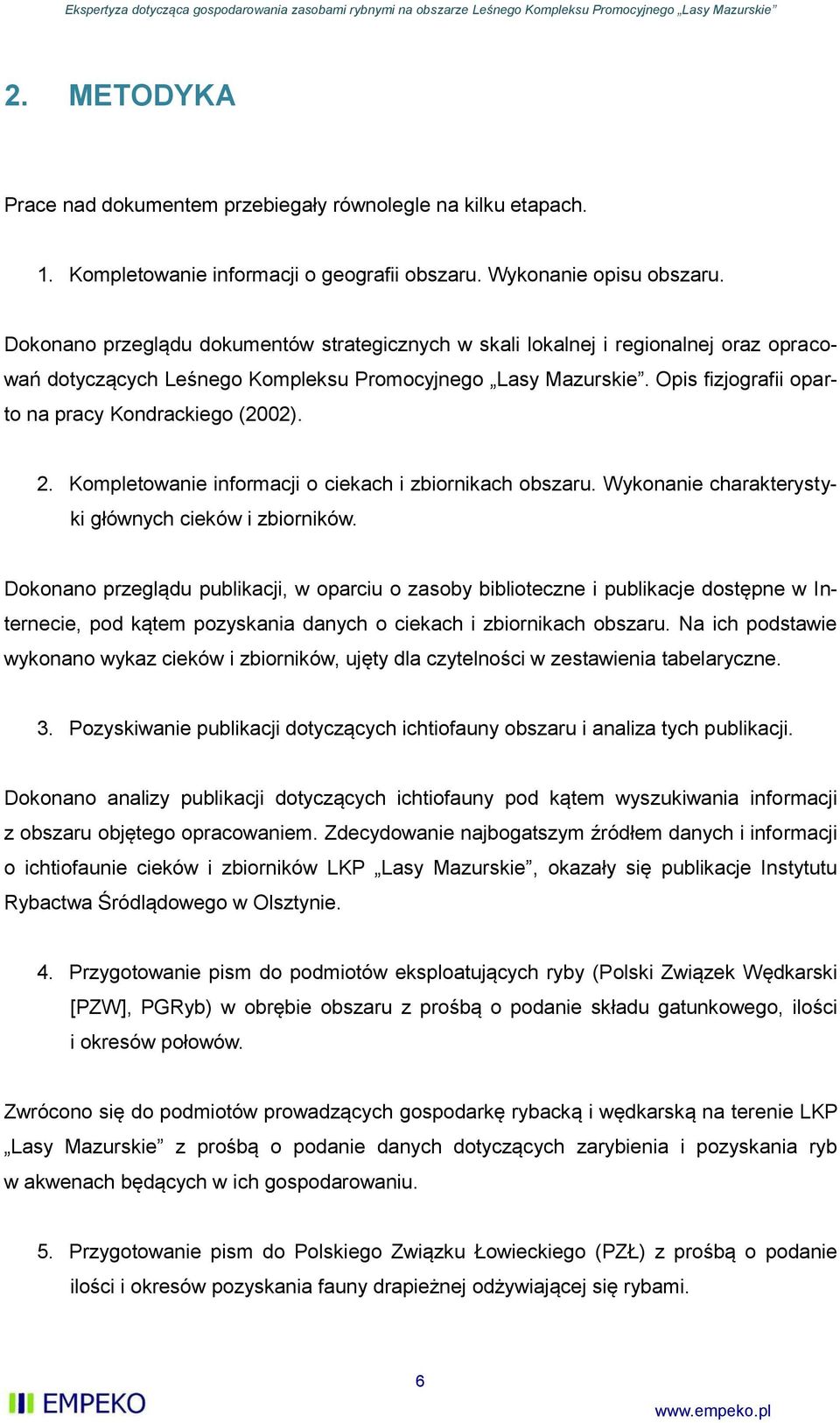 Opis fizjografii oparto na pracy Kondrackiego (2002). 2. Kompletowanie informacji o ciekach i zbiornikach obszaru. Wykonanie charakterystyki głównych cieków i zbiorników.