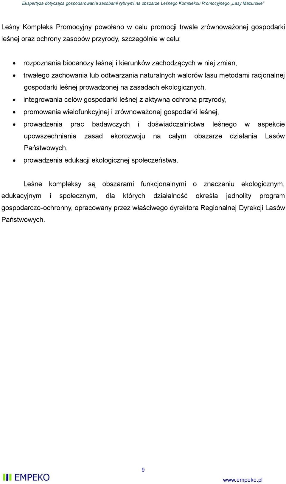 ochroną przyrody, promowania wielofunkcyjnej i zrównoważonej gospodarki leśnej, prowadzenia prac badawczych i doświadczalnictwa leśnego w aspekcie upowszechniania zasad ekorozwoju na całym obszarze