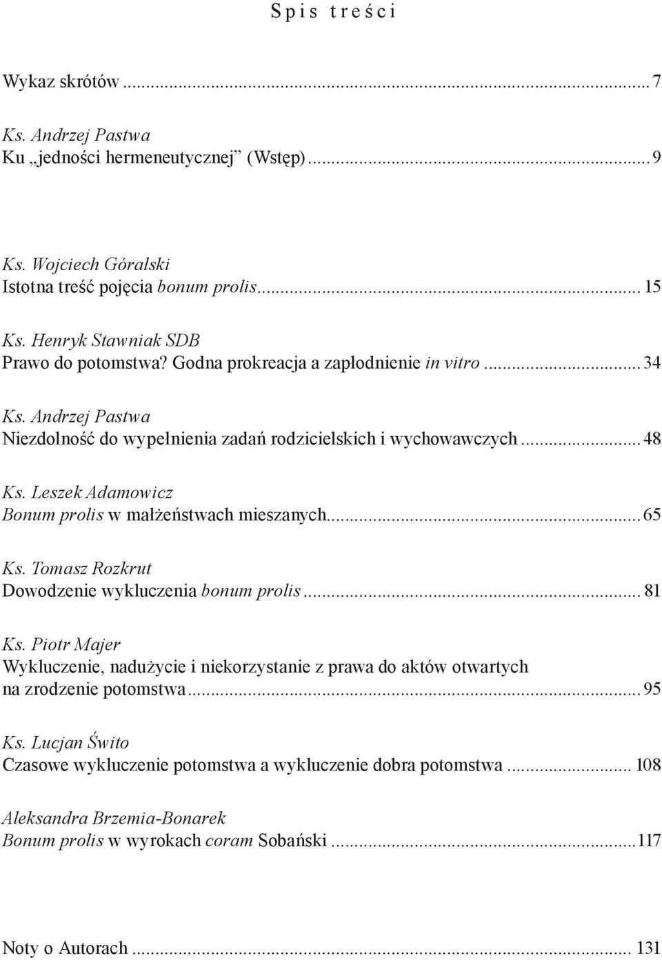 Leszek Adamowicz Bonum prolis w małżeństwach mieszanych...65 Ks. Tomasz Rozkrut Dowodzenie wykluczenia bonum prolis... 81 Ks.