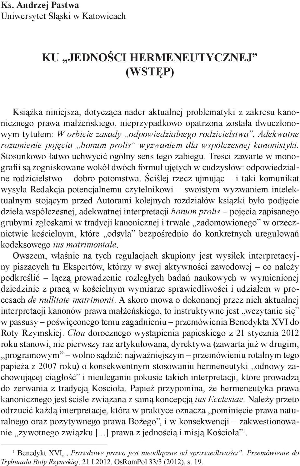 Stosunkowo łatwo uchwycić ogólny sens tego zabiegu. Treści zawarte w monografii są zogniskowane wokół dwóch formuł ujętych w cudzysłów: odpowiedzialne rodzicielstwo dobro potomstwa.