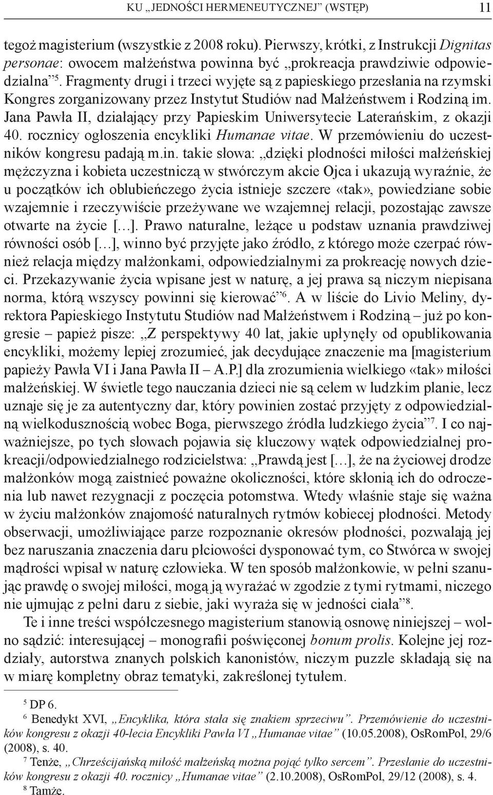 Fragmenty drugi i trzeci wyjęte są z papieskiego przesłania na rzymski Kongres zorganizowany przez Instytut Studiów nad Małżeństwem i Rodziną im.