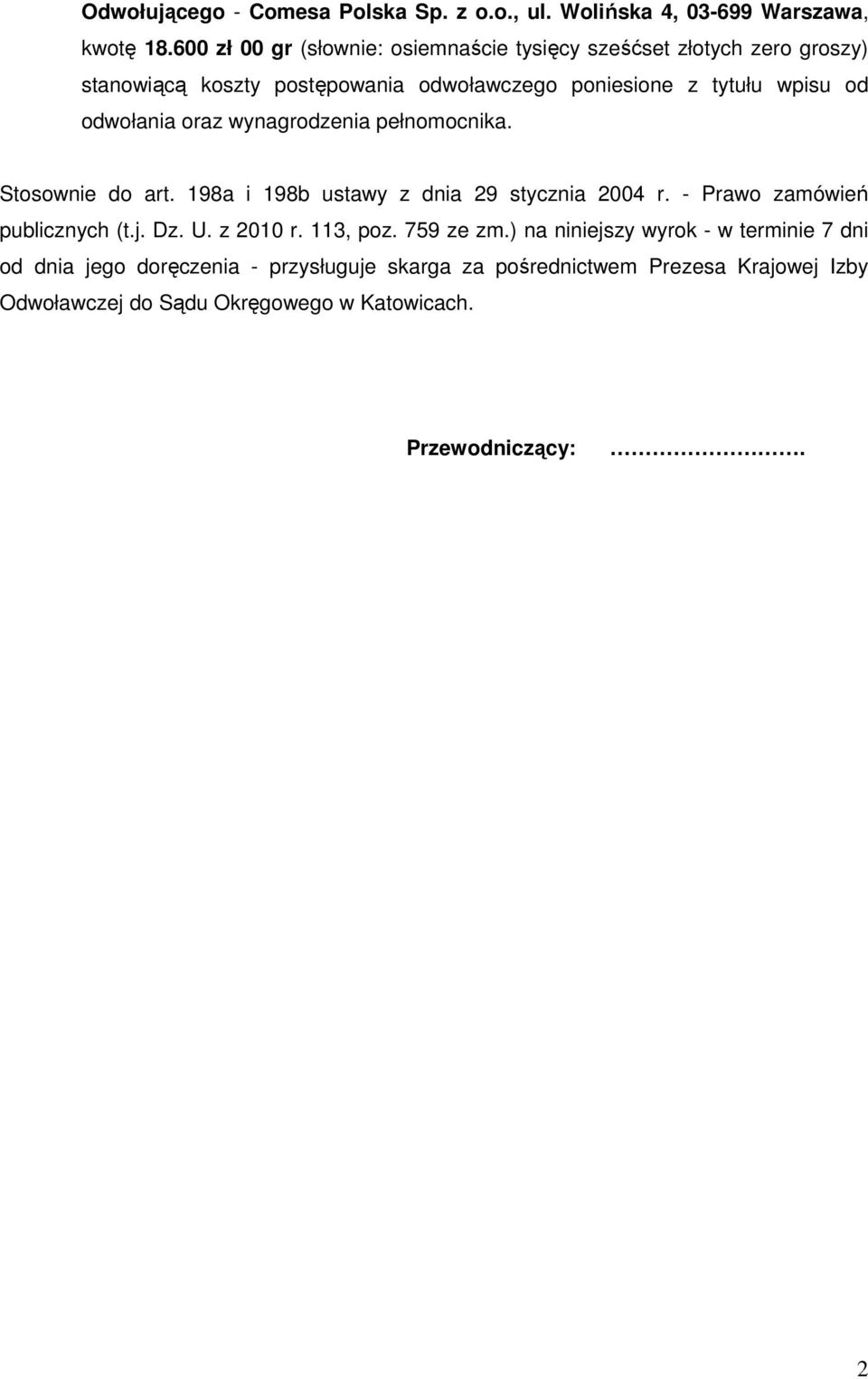 odwołania oraz wynagrodzenia pełnomocnika. Stosownie do art. 198a i 198b ustawy z dnia 29 stycznia 2004 r. - Prawo zamówień publicznych (t.j. Dz. U.