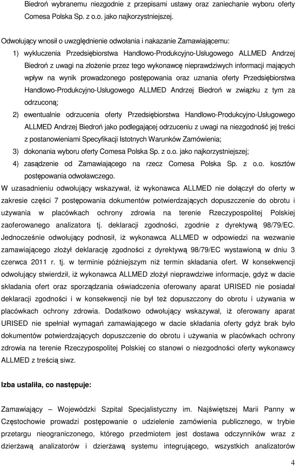 nieprawdziwych informacji mających wpływ na wynik prowadzonego postępowania oraz uznania oferty Przedsiębiorstwa Handlowo-Produkcyjno-Usługowego ALLMED Andrzej Biedroń w związku z tym za odrzuconą;