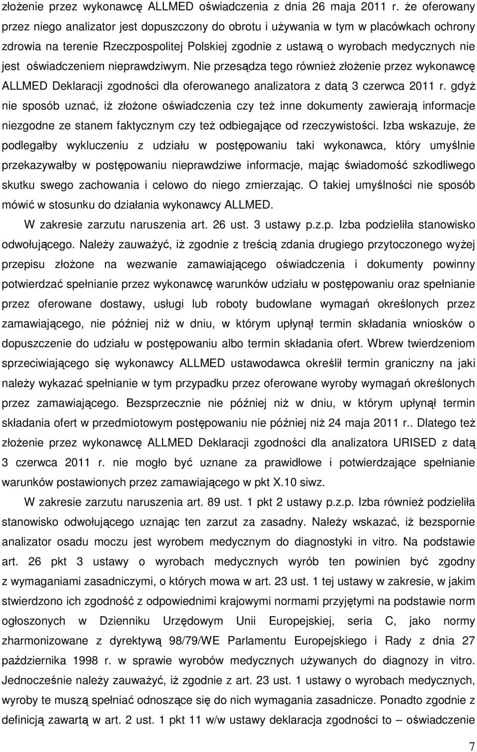 oświadczeniem nieprawdziwym. Nie przesądza tego równieŝ złoŝenie przez wykonawcę ALLMED Deklaracji zgodności dla oferowanego analizatora z datą 3 czerwca 2011 r.