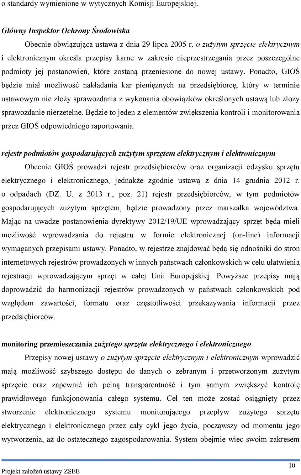 Ponadto, GIOŚ będzie miał możliwość nakładania kar pieniężnych na przedsiębiorcę, który w terminie ustawowym nie złoży sprawozdania z wykonania obowiązków określonych ustawą lub złoży sprawozdanie