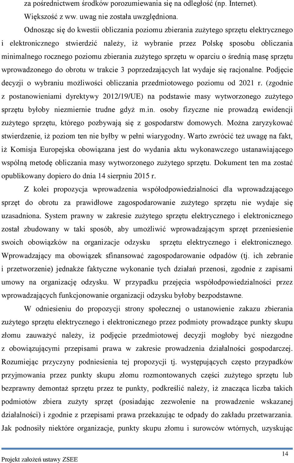 zbierania zużytego sprzętu w oparciu o średnią masę sprzętu wprowadzonego do obrotu w trakcie 3 poprzedzających lat wydaje się racjonalne.