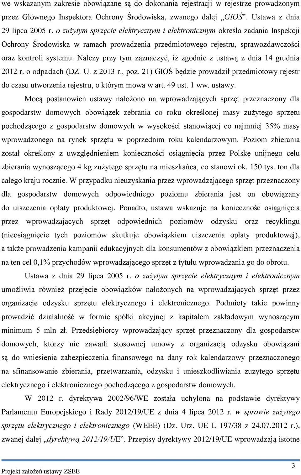 Należy przy tym zaznaczyć, iż zgodnie z ustawą z dnia 14 grudnia 2012 r. o odpadach (DZ. U. z 2013 r., poz.