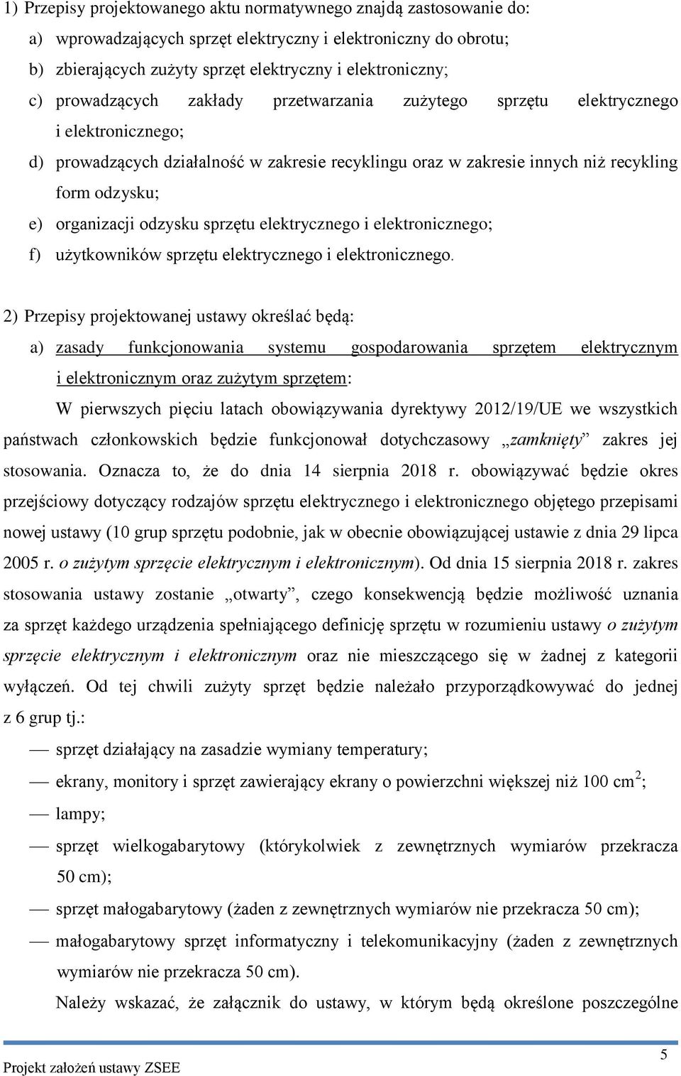 organizacji odzysku sprzętu elektrycznego i elektronicznego; f) użytkowników sprzętu elektrycznego i elektronicznego.