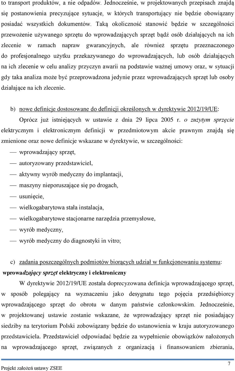 Taką okoliczność stanowić będzie w szczególności przewożenie używanego sprzętu do wprowadzających sprzęt bądź osób działających na ich zlecenie w ramach napraw gwarancyjnych, ale również sprzętu