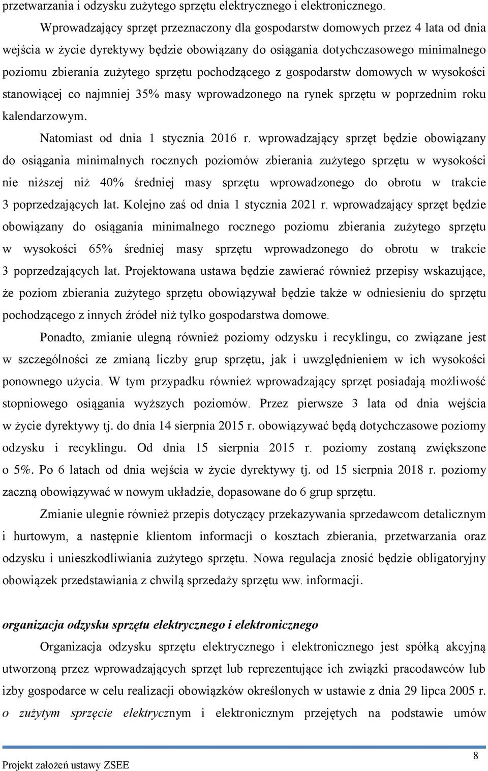 pochodzącego z gospodarstw domowych w wysokości stanowiącej co najmniej 35% masy wprowadzonego na rynek sprzętu w poprzednim roku kalendarzowym. Natomiast od dnia 1 stycznia 2016 r.