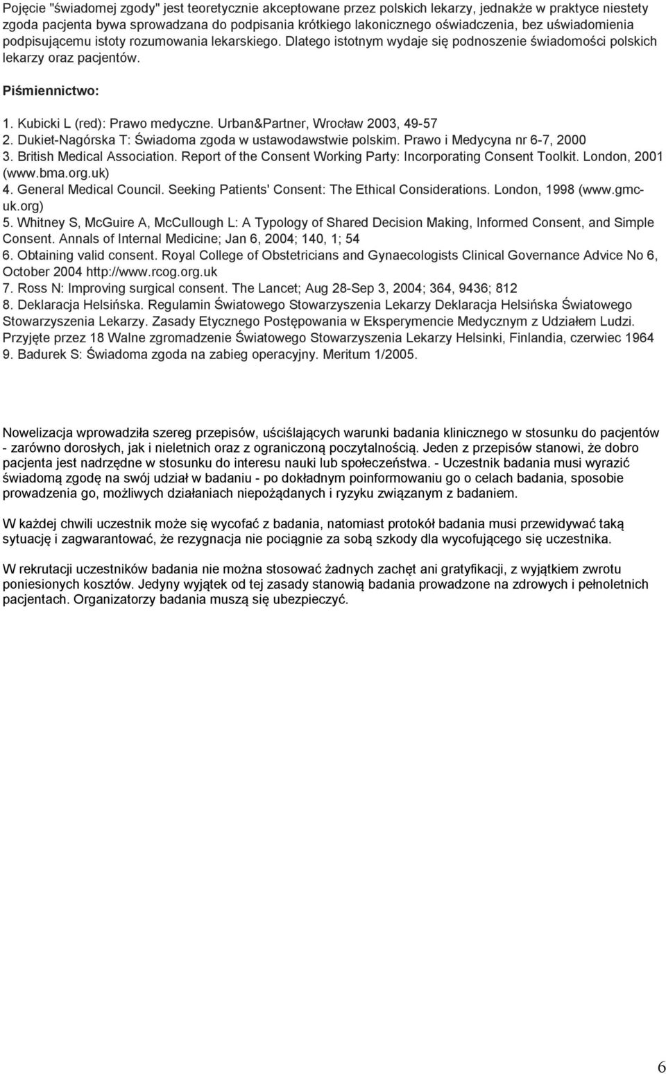 Urban&Partner, Wrocław 2003, 49-57 2. Dukiet-Nagórska T: Świadoma zgoda w ustawodawstwie polskim. Prawo i Medycyna nr 6-7, 2000 3. British Medical Association.