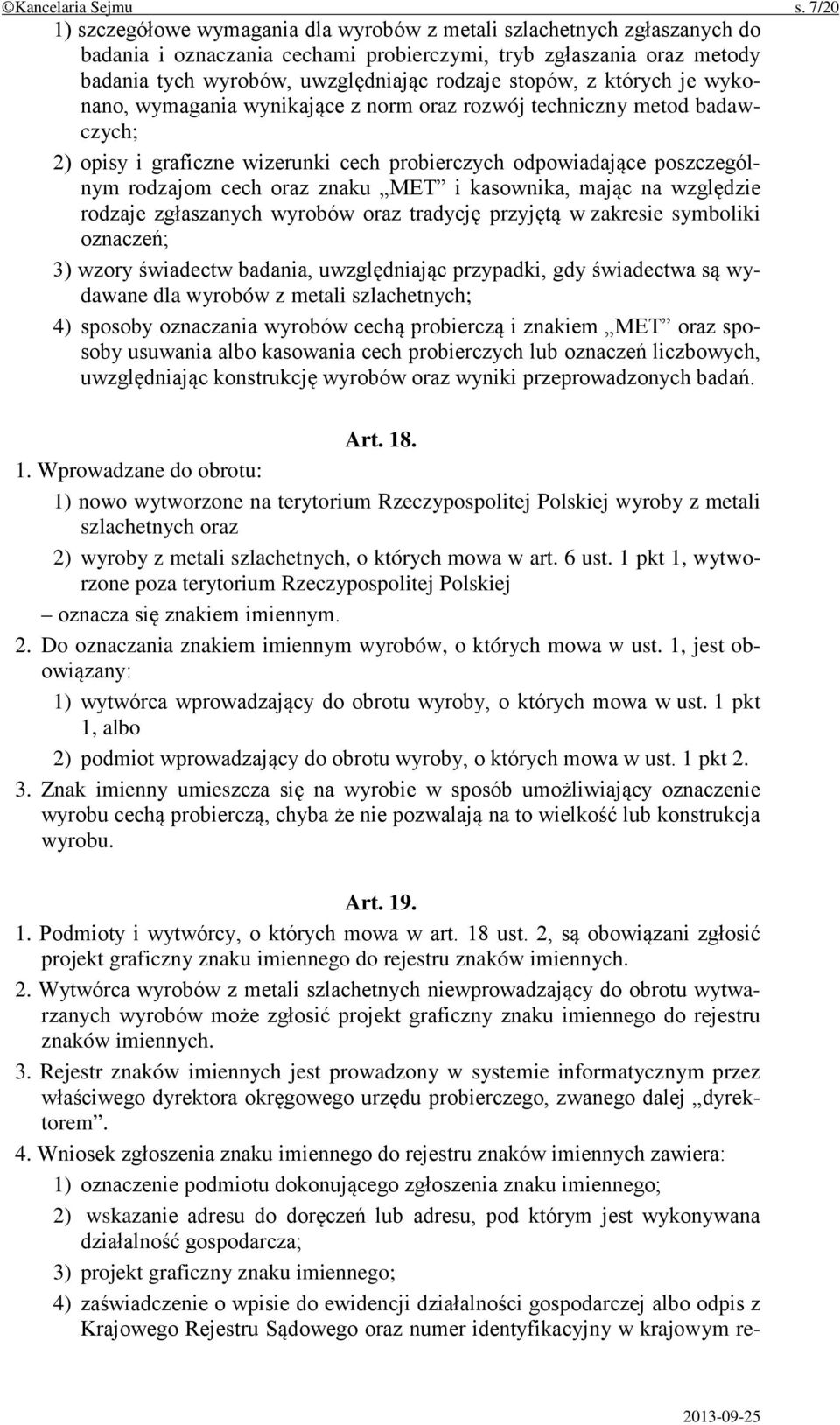 stopów, z których je wykonano, wymagania wynikające z norm oraz rozwój techniczny metod badawczych; 2) opisy i graficzne wizerunki cech probierczych odpowiadające poszczególnym rodzajom cech oraz