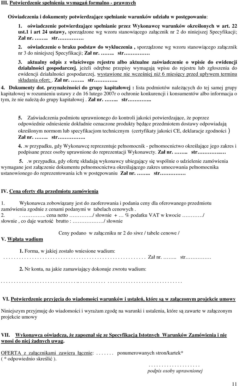 oświadczenie o braku podstaw do wykluczenia, sporządzone wg wzoru stanowiącego załącznik nr 3 do niniejszej Specyfikacji; Zał nr... str 3.