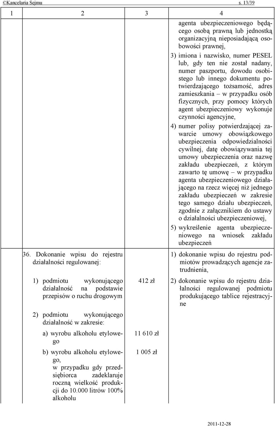 etylowego b) wyrobu alkoholu etylowego, w przypadku gdy przedsiębiorca zadeklaruje roczną wielkość produkcji do 10.